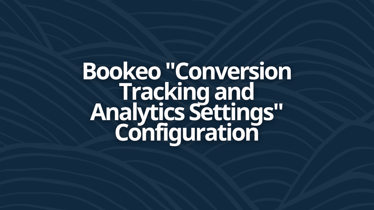 Bookeo "Conversion Tracking and Analytics Settings" Configuration